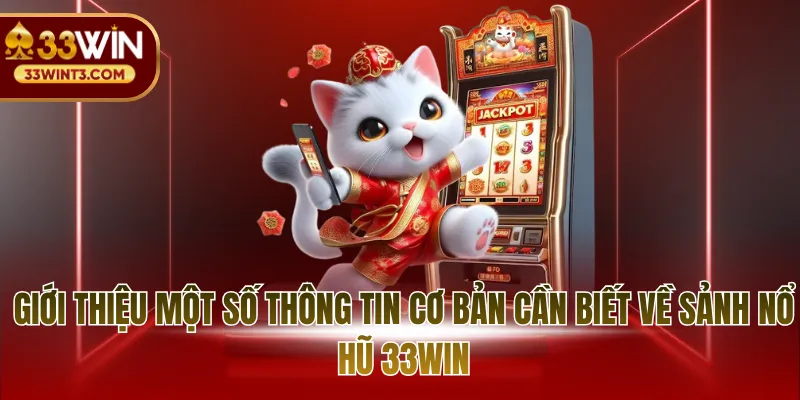 33WIN Top1 Nổ Hũ - Thiên Đường Giải Trí Trực Tuyến 2 Giới thiệu một số thông tin cơ bản cần biết về sảnh nổ hũ 33WIN