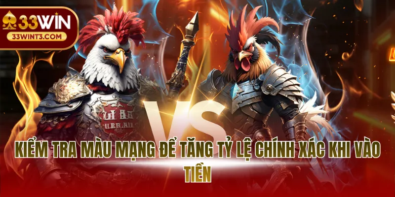 Cược Đá Gà Cựa Sắt - Chiến Thuật Chốt Kèo Đỉnh Cao 2026 4 Kiểm tra màu mạng để tăng tỷ lệ chính xác khi vào tiền